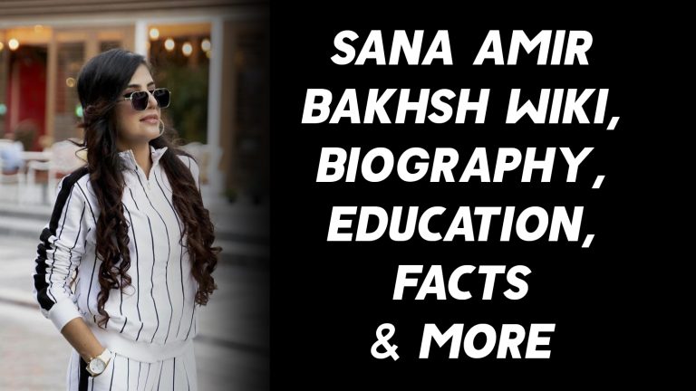 Sana Amir Bakhsh Wiki, Biography, Education, Facts & More