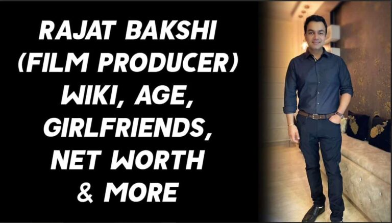 Rajat Bakshi (Film Producer) Wiki, Age, Girlfriends, Net Worth & More