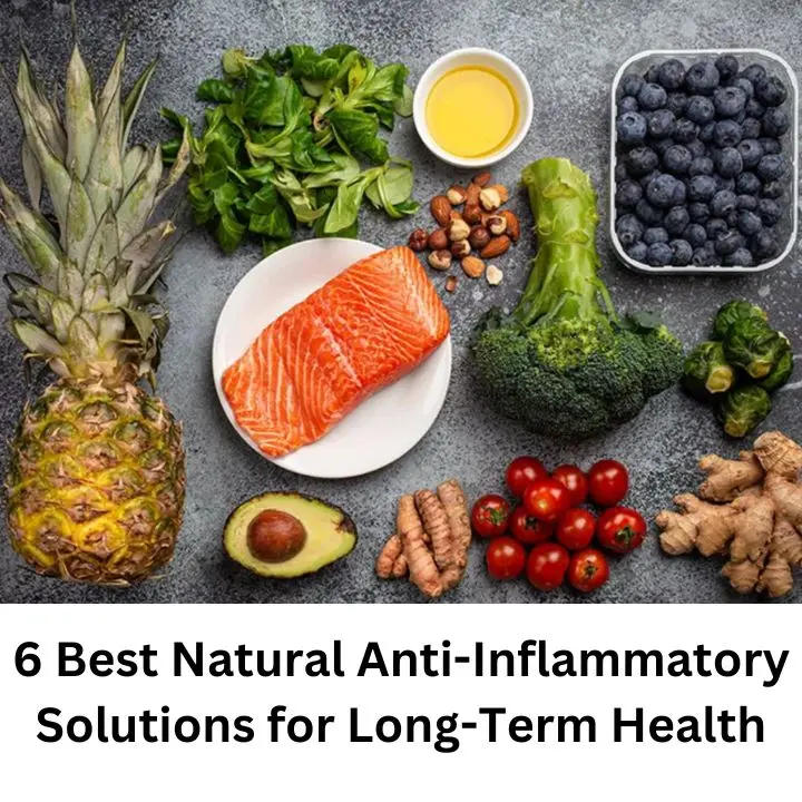 6 Best Natural Anti-Inflammatory Solutions for Long-Term Health