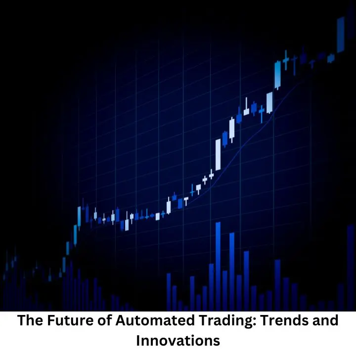 The Future of Automated Trading: Trends and Innovations