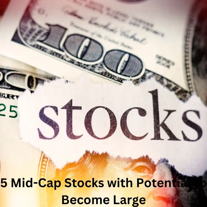 5 Mid-Cap Stocks with Potential to Become Large