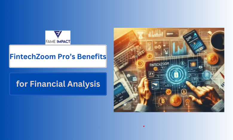 FintechZoom Pro’s Benefits for Financial Analysis